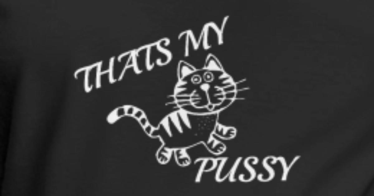 thats my pussy' Maternity T-Shirt 